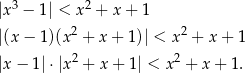  3 2 |x − 1| < x + x+ 1 |(x− 1)(x2 + x+ 1)| < x2 + x + 1 2 2 |x− 1|⋅|x + x + 1| < x + x + 1. 
