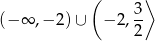  ( ⟩ (− ∞ ,− 2) ∪ − 2, 3- 2 