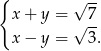 { √ -- x+ y = √ 7- x− y = 3. 