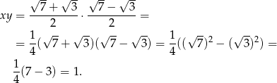  √ -- √ -- √ -- √ -- xy = --7-+---3-⋅--7-−---3-= 2 2 1-√ -- √ -- √ -- √ -- 1- √ --2 √ --2 = 4( 7 + 3)( 7 − 3 ) = 4(( 7) − ( 3) ) = 1 -(7 − 3) = 1 . 4 