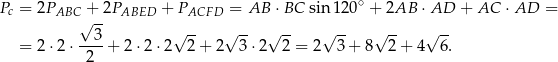 Pc = 2PABC + 2PABED + PACFD = AB ⋅BC sin 120∘ + 2AB ⋅AD + AC ⋅ AD = √ -- = 2 ⋅2⋅ --3-+ 2 ⋅2⋅ 2√ 2+ 2√ 3⋅ 2√ 2-= 2√ 3-+ 8√ 2-+ 4√ 6. 2 