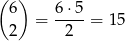 ( ) 6 6 ⋅5 = ---- = 1 5 2 2 