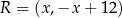 R = (x,−x + 12 ) 