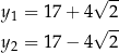  √ -- y1 = 17 + 4 2 √ -- y2 = 17 − 4 2 