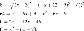  ∘ --------------------------- 8 = (x − 3)2 + (−x + 12 − 9)2 / ()2 64 = x2 − 6x + 9 + x2 − 6x + 9 2 0 = 2x − 12x − 46 0 = x2 − 6x− 23. 