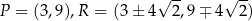  √ -- √ -- P = (3,9),R = (3± 4 2,9 ∓ 4 2) 