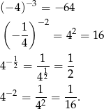  −3 (− 4) = − 64 ( 1) − 2 − -- = 42 = 16 4 − 12 -1- 1- 4 = 12 = 2 4 4−2 = 1--= -1-. 42 1 6 
