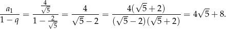  √4- √ -- -- -a-1--= ---5---= √--4----= -√--4(--5-+√-2)-----= 4 √ 5+ 8. 1 − q 1− √2- 5 − 2 ( 5− 2)( 5 + 2) 5 