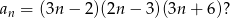 an = (3n− 2)(2n − 3)(3n + 6)? 