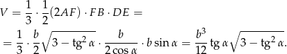  1 1 V = --⋅-(2AF )⋅F B ⋅DE = 3 2∘ --------- ∘ --------- 1- b- 2 ---b--- b3- 2 = 3 ⋅2 3 − tg α ⋅2 cos α ⋅bsin α = 12 tgα 3 − tg α . 