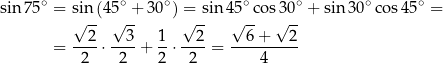 sin 75∘ = sin (45∘ + 30∘) = sin 45∘co s30∘ + sin30 ∘cos 45∘ = √ -- √ -- √ -- √ -- √ -- --2- --3- 1- --2- --6-+---2- = 2 ⋅ 2 + 2 ⋅ 2 = 4 