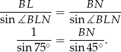  BL BN ---------- = ---------- sin ∡BLN sin ∡BLN ---1--- = -BN----. sin 75∘ sin 45∘ 