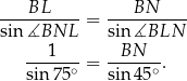 ----BL---- = ---BN----- sin ∡BNL sin ∡BLN ---1--- -BN---- sin 75∘ = sin 45∘ . 