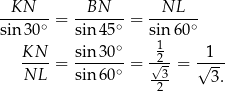 -KN---- -BN---- --NL--- sin 30∘ = sin 45∘ = sin6 0∘ ∘ 1 KN--= sin-30--= √2- = √1-- NL sin 60∘ --3 3. 2 
