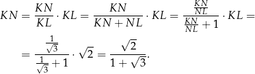  KN KN-- ---KN----- --NL---- KN = KL ⋅KL = KN + NL ⋅KL = KN- + 1 ⋅KL = √ -- NL √13 √ -- 2 = -1----- ⋅ 2 = ----√---. √-3 + 1 1 + 3 