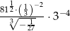  1 1 −2 81√2⋅(3)---⋅3− 4 3− 127 