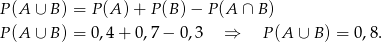 P(A ∪ B) = P (A )+ P (B) − P (A ∩ B) P(A ∪ B) = 0,4 + 0 ,7 − 0 ,3 ⇒ P(A ∪ B) = 0,8 . 