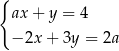 { ax + y = 4 − 2x + 3y = 2a 
