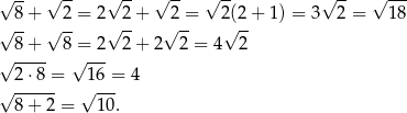 √ -- √ -- √ -- √ -- √ -- √ -- √ --- √ 8-+ √ 2-= 2√ 2-+ √2-= 2(√2-+ 1 ) = 3 2 = 18 8 + 8 = 2 2 + 2 2 = 4 2 √ ---- √ --- 2 ⋅8 = 16 = 4 √ ------ √ --- 8 + 2 = 10. 