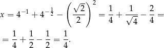  ( √ -) 2 −1 − 12 ---2 1- -1-- 2- x = 4 + 4 − 2 = 4 + √ 4 − 4 = 1- 1- 1- 1- = 4 + 2 − 2 = 4. 