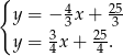 { y = − 43 x+ 235 3 25 y = 4x+ 4 . 