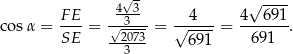  4√3 √ ---- FE- --3--- --4--- 4--691- cosα = SE = √2073 = √ 691 = 69 1 . 3 