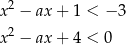  2 x − ax + 1 < − 3 x2 − ax + 4 < 0 