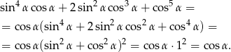 sin 4α cosα + 2 sin 2α cos3α + co s5α = 4 2 2 4 = co sα(sin α+ 2sin α cos α+ cos α ) = = co sα(sin2 α+ cos2α)2 = cosα ⋅12 = co sα. 