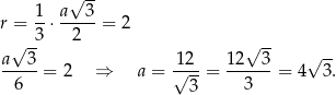  √ -- 1 a 3 r = --⋅----- = 2 √ -3 2 √ -- a--3- 1√2-- 12---3 √ -- 6 = 2 ⇒ a = 3 = 3 = 4 3 . 