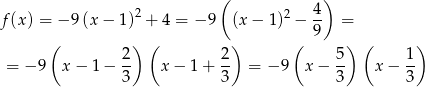  ( ) 2 2 4- f(x ) = − 9(x − 1) + 4 = −9 (x− 1) − 9 = ( ) ( ) ( ) ( ) = − 9 x− 1− 2- x − 1 + 2- = − 9 x− 5- x − 1- 3 3 3 3 