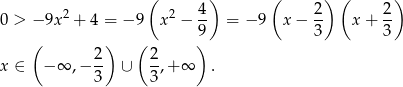  ( 4) ( 2) ( 2 ) 0 > − 9x2 + 4 = −9 x2 − -- = − 9 x − -- x + -- ( ) ( 9) 3 3 2- 2- x ∈ − ∞ ,− 3 ∪ 3 ,+ ∞ . 