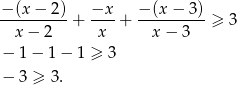 − (x − 2) −x − (x− 3) ----------+ ----+ ----------≥ 3 x − 2 x x− 3 − 1 − 1 − 1 ≥ 3 − 3 ≥ 3. 