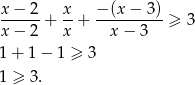x − 2 x − (x− 3) ------+ --+ ----------≥ 3 x − 2 x x− 3 1+ 1− 1 ≥ 3 1 ≥ 3. 