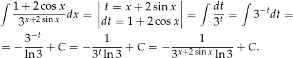  | | ∫ 1+ 2co sx | t = x + 2sin x | ∫ dt ∫ --x+2-sinx-dx = || || = --t = 3 −tdt = 3 dt = 1 + 2 cosx 3 3−t- ---1-- ------1------ = − ln3 + C = − 3t ln 3 + C = − 3x+ 2sinx ln 3 + C . 