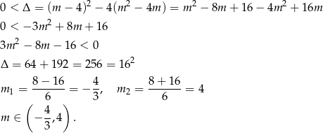  2 2 2 2 0 < Δ = (m − 4) − 4(m − 4m ) = m − 8m + 1 6− 4m + 16m 0 < − 3m 2 + 8m + 16 2 3m − 8m − 16 < 0 Δ = 6 4+ 1 92 = 256 = 162 m = 8−--16-= − 4, m = 8-+-16-= 4 1 6 3 2 6 ( 4 ) m ∈ − --,4 . 3 