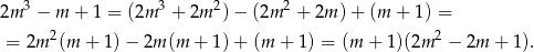  3 3 2 2 2m − m + 1 = (2m + 2m ) − (2m + 2m )+ (m + 1) = = 2m 2(m + 1)− 2m (m + 1) + (m + 1) = (m + 1)(2m 2 − 2m + 1). 