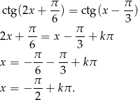  ctg(2x + π-) = ctg(x − π-) 6 3 π- π- 2x + 6 = x − 3 + kπ π π x = − --− --+ kπ 6π 3 x = − --+ kπ. 2 