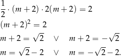 1-⋅(m + 2)⋅ 2(m + 2) = 2 2 (m + 2)2 = 2 √ -- √ -- m + 2 = 2 ∨ m + 2 = − 2 √ -- √ -- m = 2 − 2 ∨ m = − 2 − 2. 
