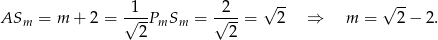  1 2 √ -- √ -- ASm = m + 2 = √--PmSm = √---= 2 ⇒ m = 2 − 2. 2 2 