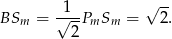  √ -- BSm = √1-PmSm = 2. 2 