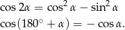  2 2 cos2 α = cos α− sin α cos(180∘ + α ) = − cos α. 