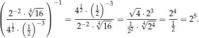 ( ) −1 ( ) −3 −2 4√ --- 412 ⋅ 1 √ -- 3 4 |( 2---⋅(--)16-|) = -----2√-----= --4√⋅2--= 2--= 25. 412 ⋅ 1 −3 2− 2 ⋅ 416 12 ⋅ 42 4 12 2 2 