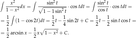 ∫ x2 ∫ sin2 t ∫ sin 2t -----2dx = ∘-------------⋅cos tdt = -----⋅ costdt = 1− x 1− 1sin2 t cos t 1 ∫ 1 1 1 1 = -- (1− cos2t)dt = -t− --sin 2t+ C = -t− --sin tco st = 2 ∘ ----2-- 4 2 2 = 1-arcsin x − 1-x 1 − x 2 + C . 2 2 