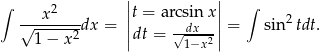 ∫ | | ∫ ---x2---- ||t = arcsinx || 2 √ -----2dx = ||dt = √-dx---|| = sin tdt. 1− x 1−x2 