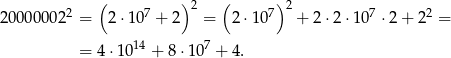 ( )2 ( )2 200 000022 = 2⋅ 107 + 2 = 2⋅1 07 + 2⋅ 2⋅1 07 ⋅2 + 22 = = 4 ⋅1014 + 8 ⋅107 + 4. 