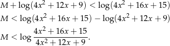  2 2 M + log (4x + 12x + 9) < log (4x + 16x + 15) M < log(4x 2 + 16x + 15)− lo g(4x2 + 12x + 9) 2 M < log 4x--+-16x-+-15-. 4x 2 + 1 2x+ 9 