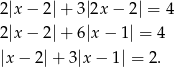 2|x − 2|+ 3|2x − 2| = 4 2|x − 2|+ 6|x − 1| = 4 |x− 2|+ 3 |x − 1 | = 2 . 
