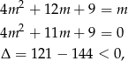  2 4m + 12m + 9 = m 4m 2 + 11m + 9 = 0 Δ = 121 − 144 < 0, 