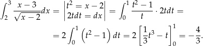 ∫ 3 ||2 || ∫ 1 2 √x-−-3--dx = |t = x − 2 |= t-−--1 ⋅2tdt = 2 x − 2 |2tdt = dx | 0 t ∫ 1( ) [1 ]1 4 = 2 t2 − 1 dt = 2 --t3 − t = − -. 0 3 0 3 