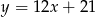 y = 12x+ 21 